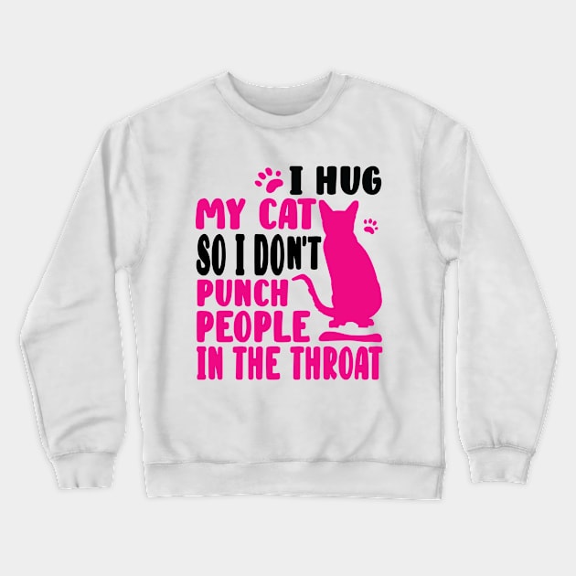 I Hug My Cat So I Don't Punch People Crewneck Sweatshirt by family.d